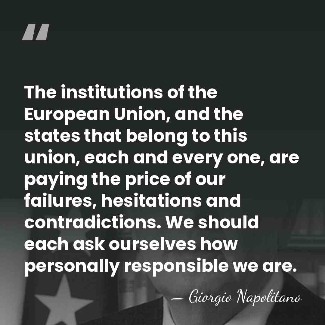The institutions of the European Union, and the states that belong to&hellip; - Giorgio Napolitano