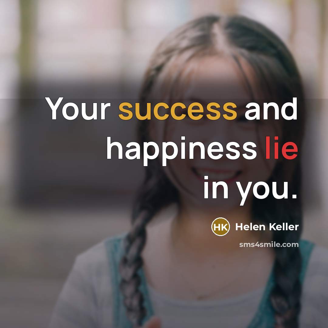 “Your success and happiness lie in you.…” quote by Helen Keller