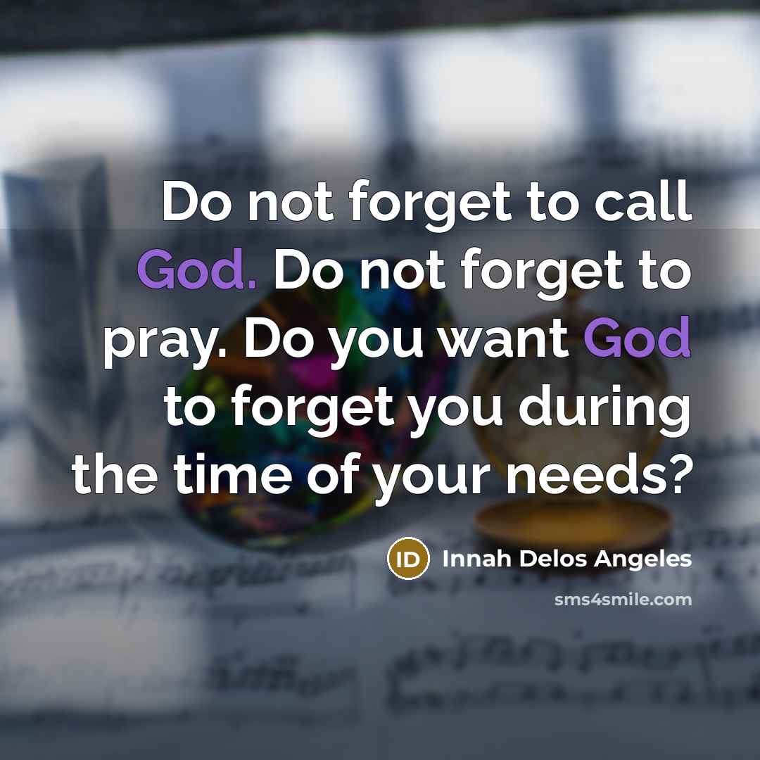 “Do not forget to call God. Do not forget to…” quote by Innah Delos Angeles