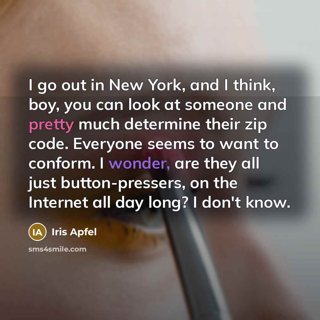 “I go out in New York, and I think, boy,…” quote by Iris Apfel