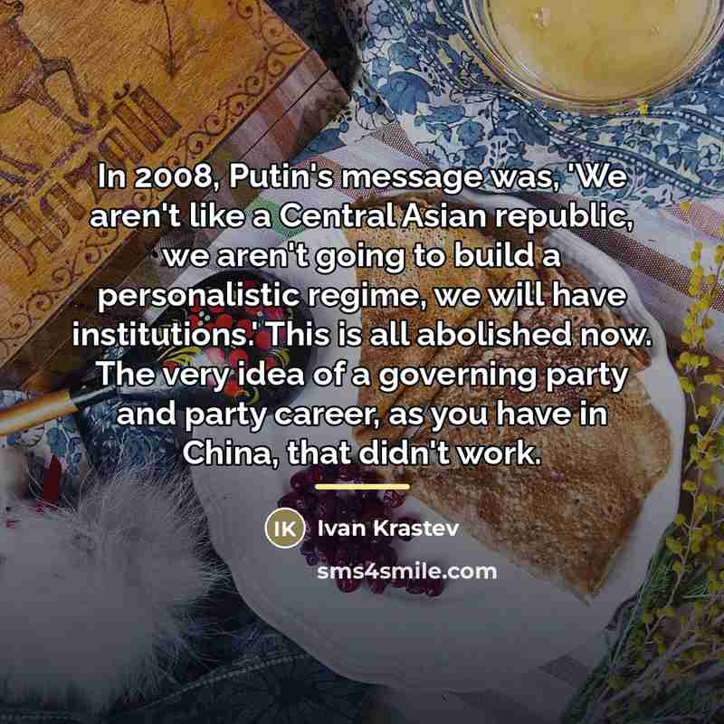 “In 2008, Putin's message was, 'We aren't like a Central…” quote by Ivan Krastev