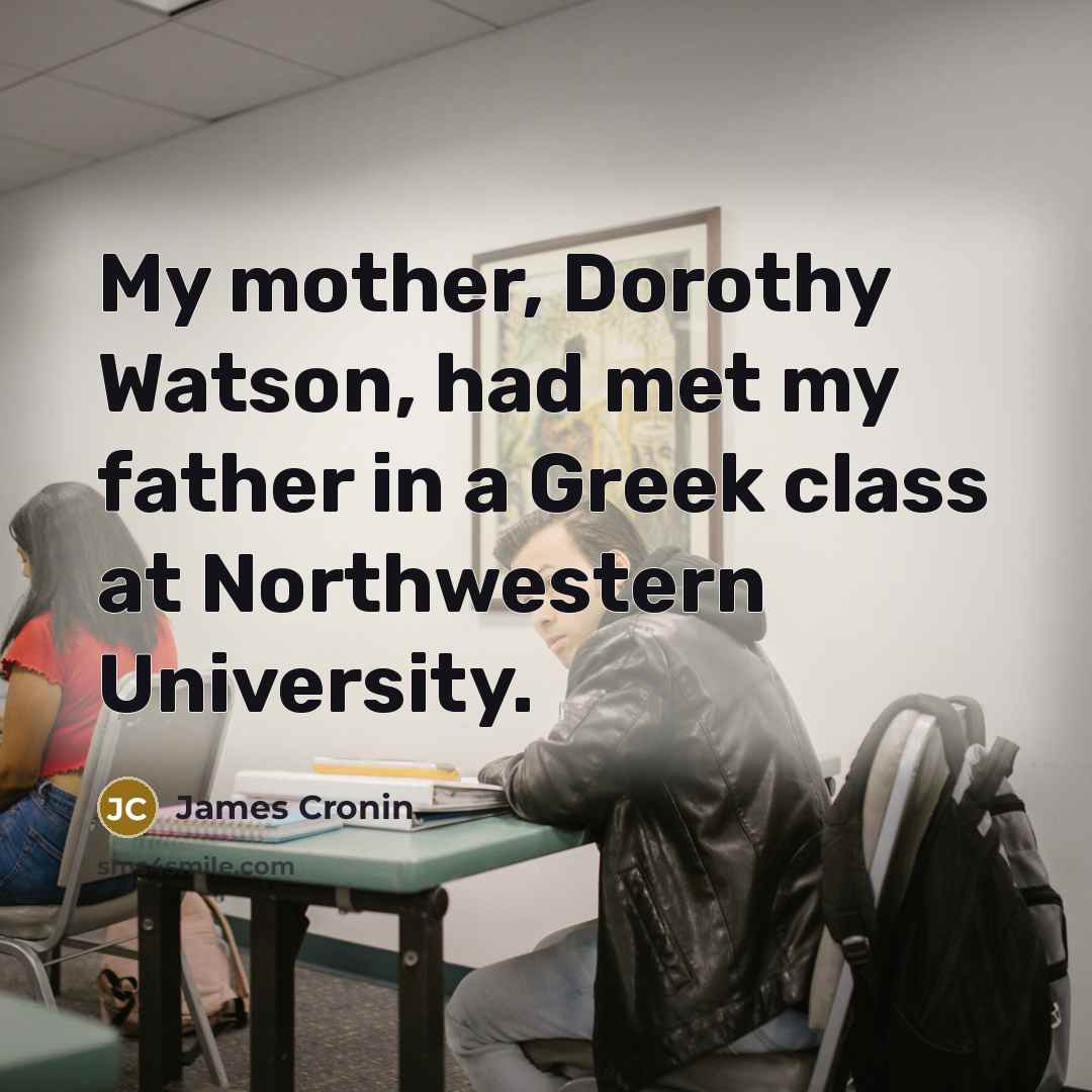 “My mother, Dorothy Watson, had met my father in a…” quote by James Cronin