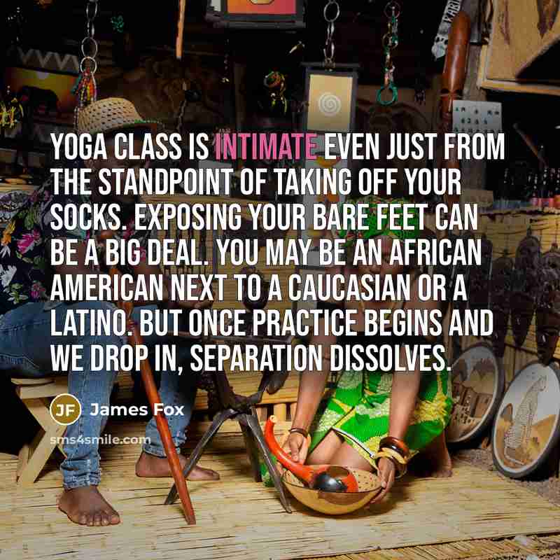 “Yoga class is intimate even just from the standpoint of…” quote by James Fox