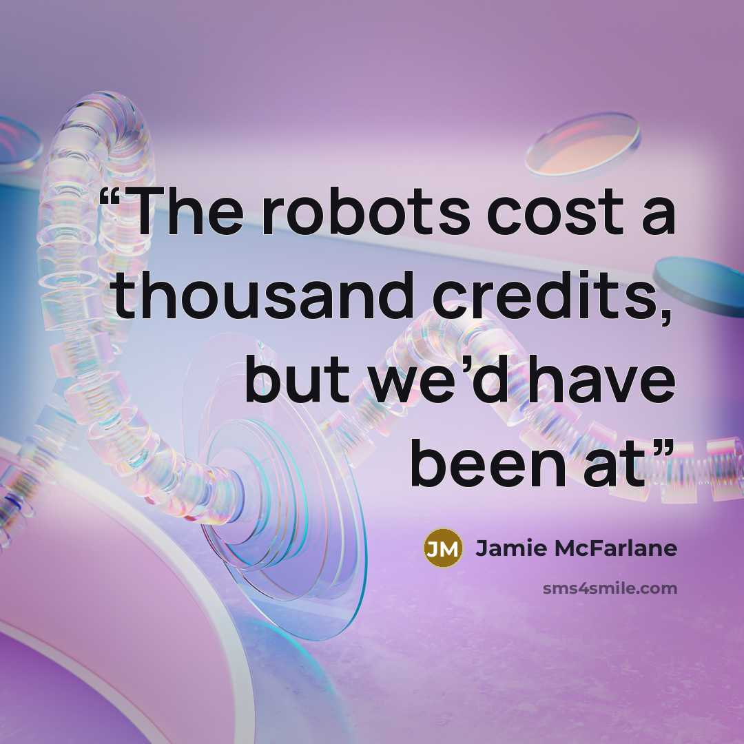 “The robots cost a thousand credits, but we’d have been at” quote by Jamie McFarlane