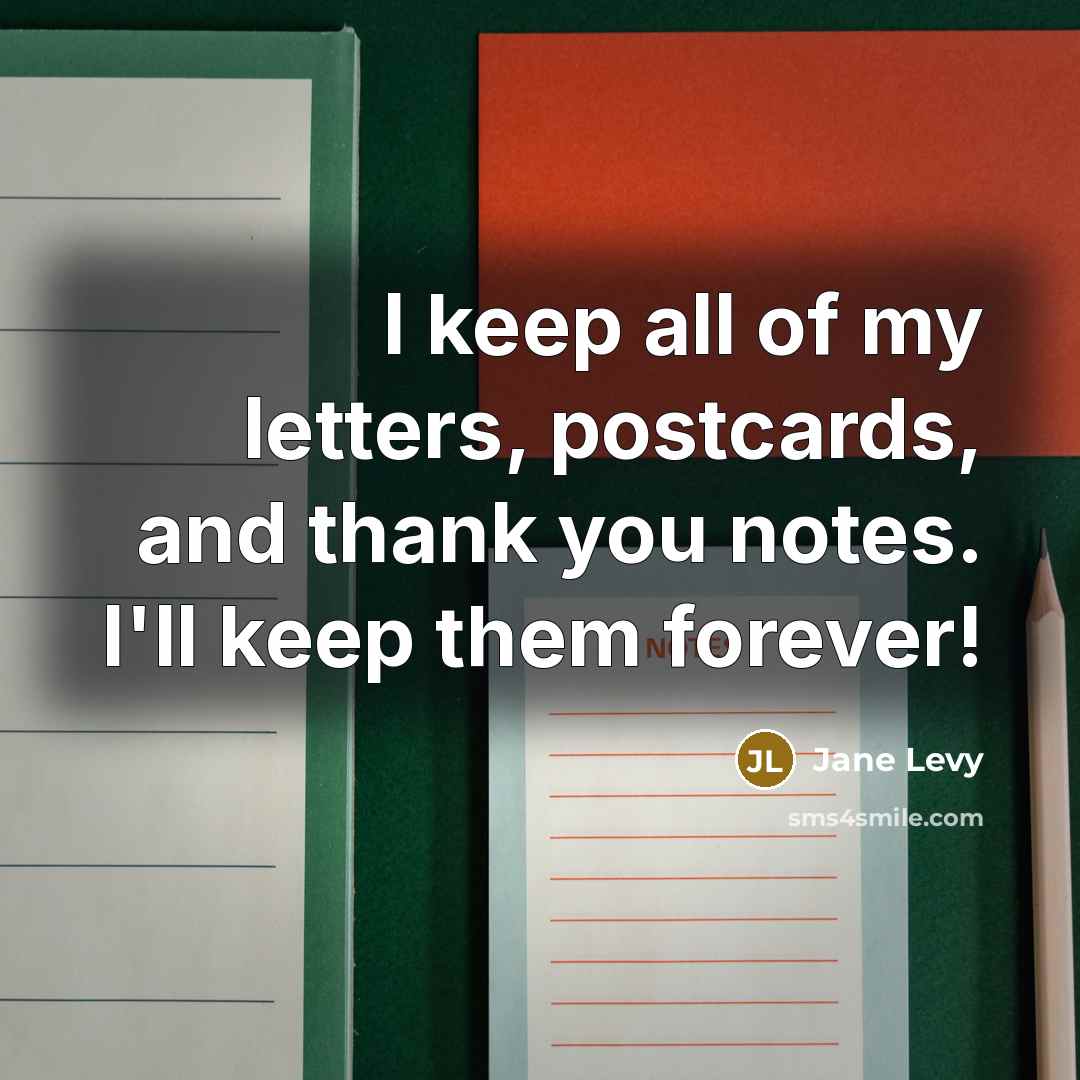 “I keep all of my letters, postcards, and thank you…” quote by Jane Levy