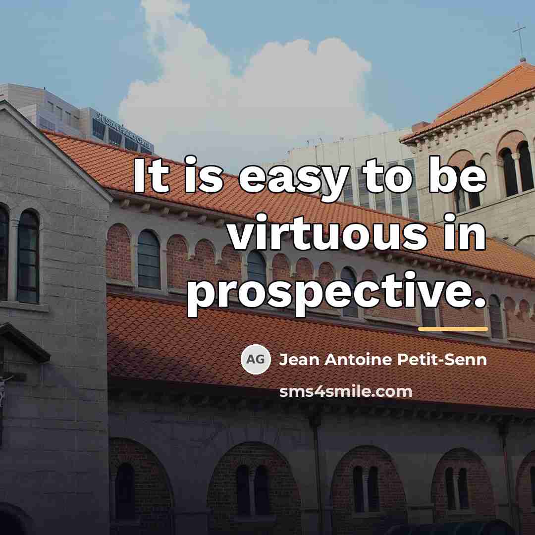 “It is easy to be virtuous in prospective.…” quote by Jean Antoine Petit-Senn