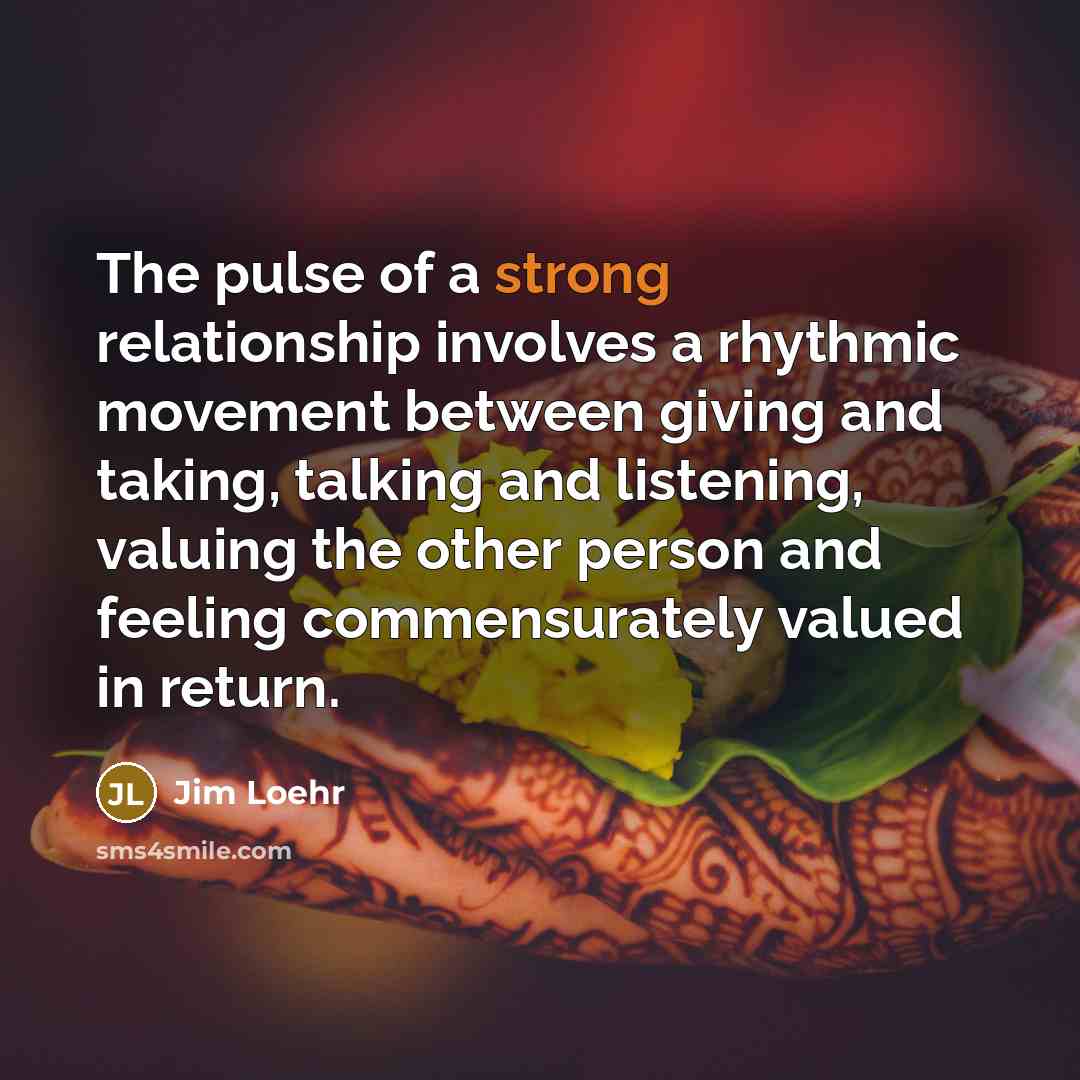 “The pulse of a strong relationship involves a rhythmic movement…” quote by Jim Loehr