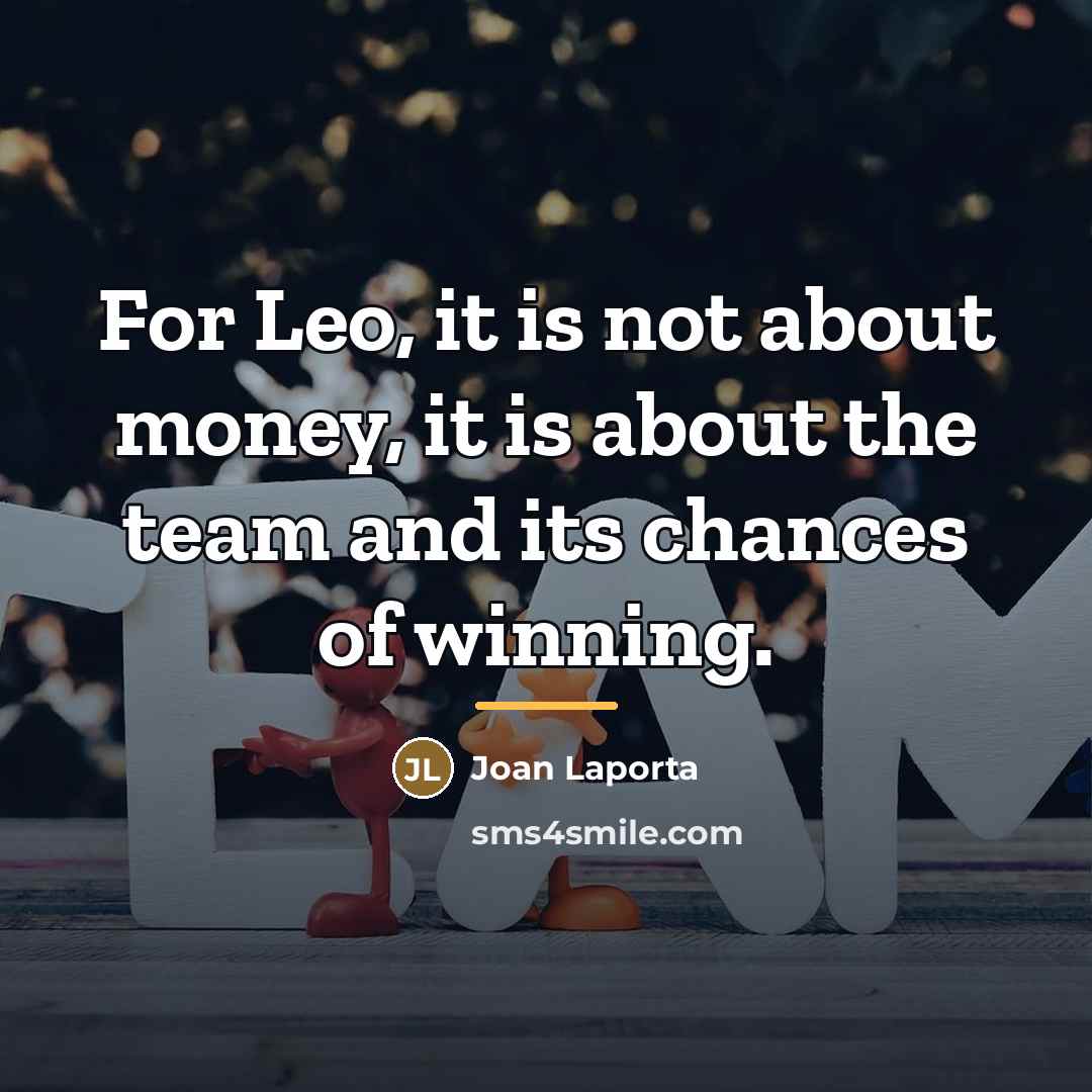 “For Leo, it is not about money, it is about…” quote by Joan Laporta