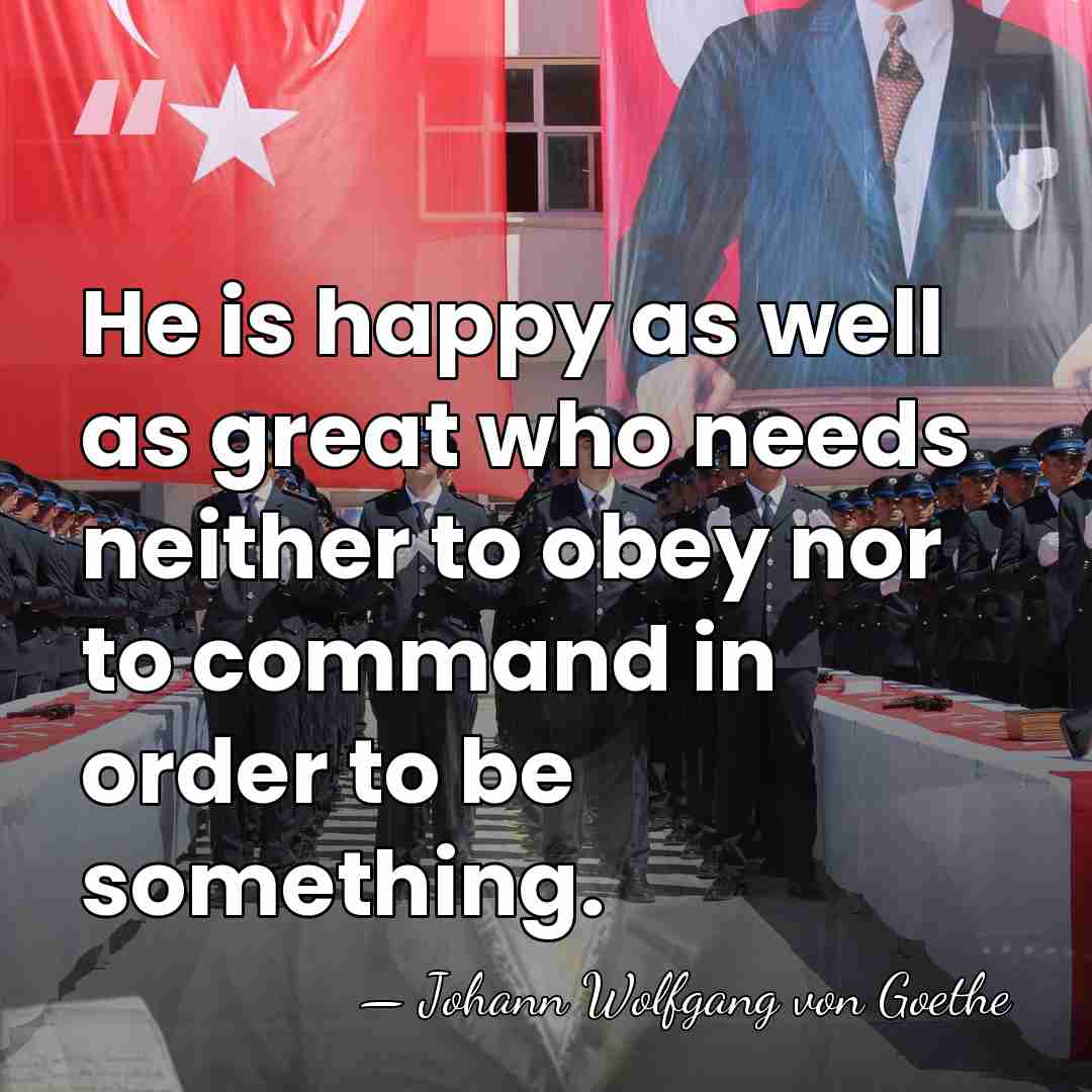 He is happy as well as great who needs neither to obey&hellip; - Johann Wolfgang von Goethe