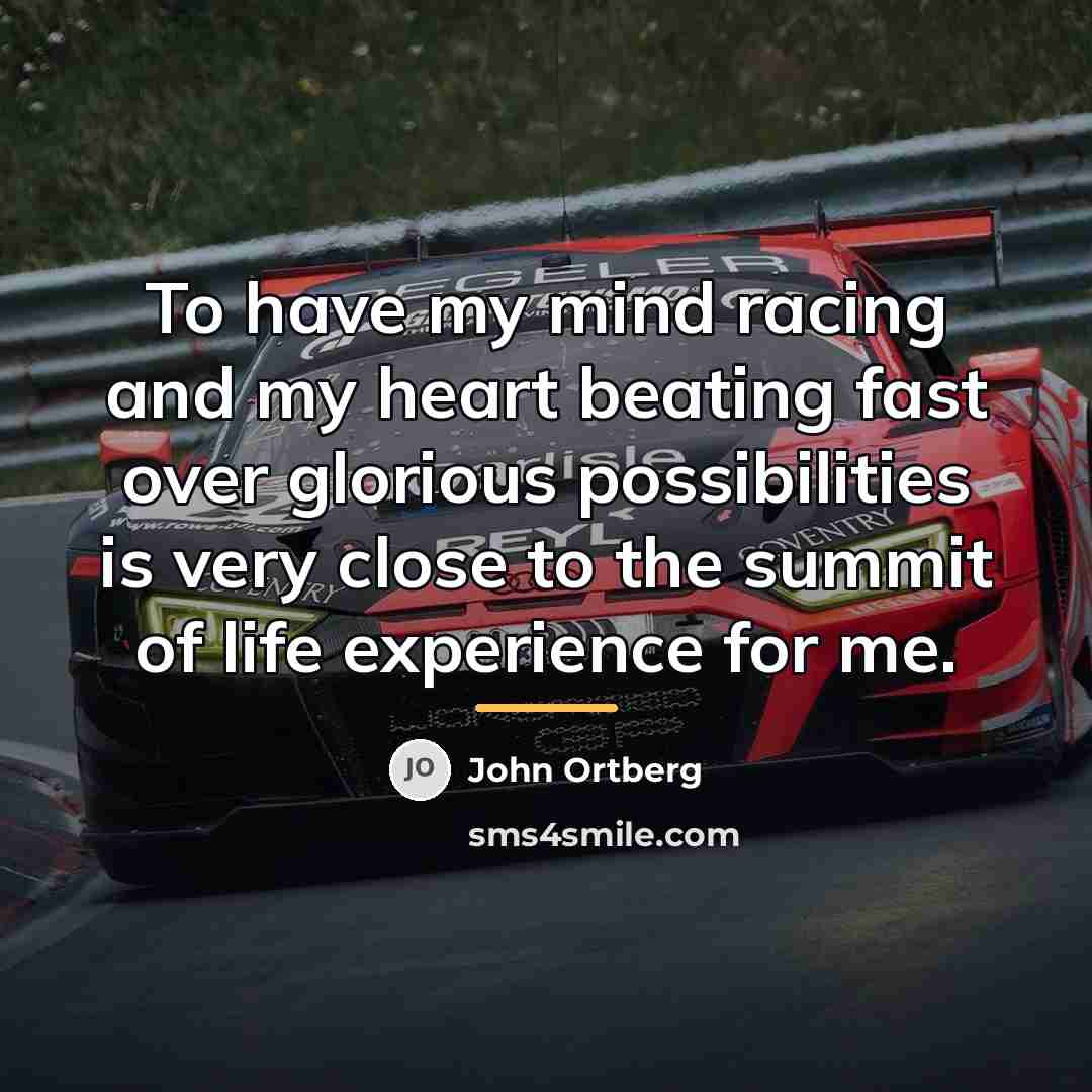 “To have my mind racing and my heart beating fast…” quote by John Ortberg