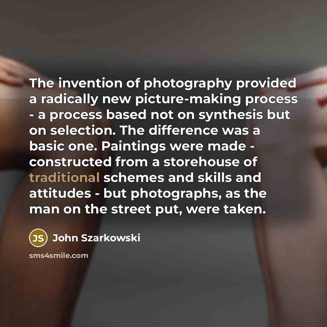 “The invention of photography provided a radically new picture-making process…” quote by John Szarkowski