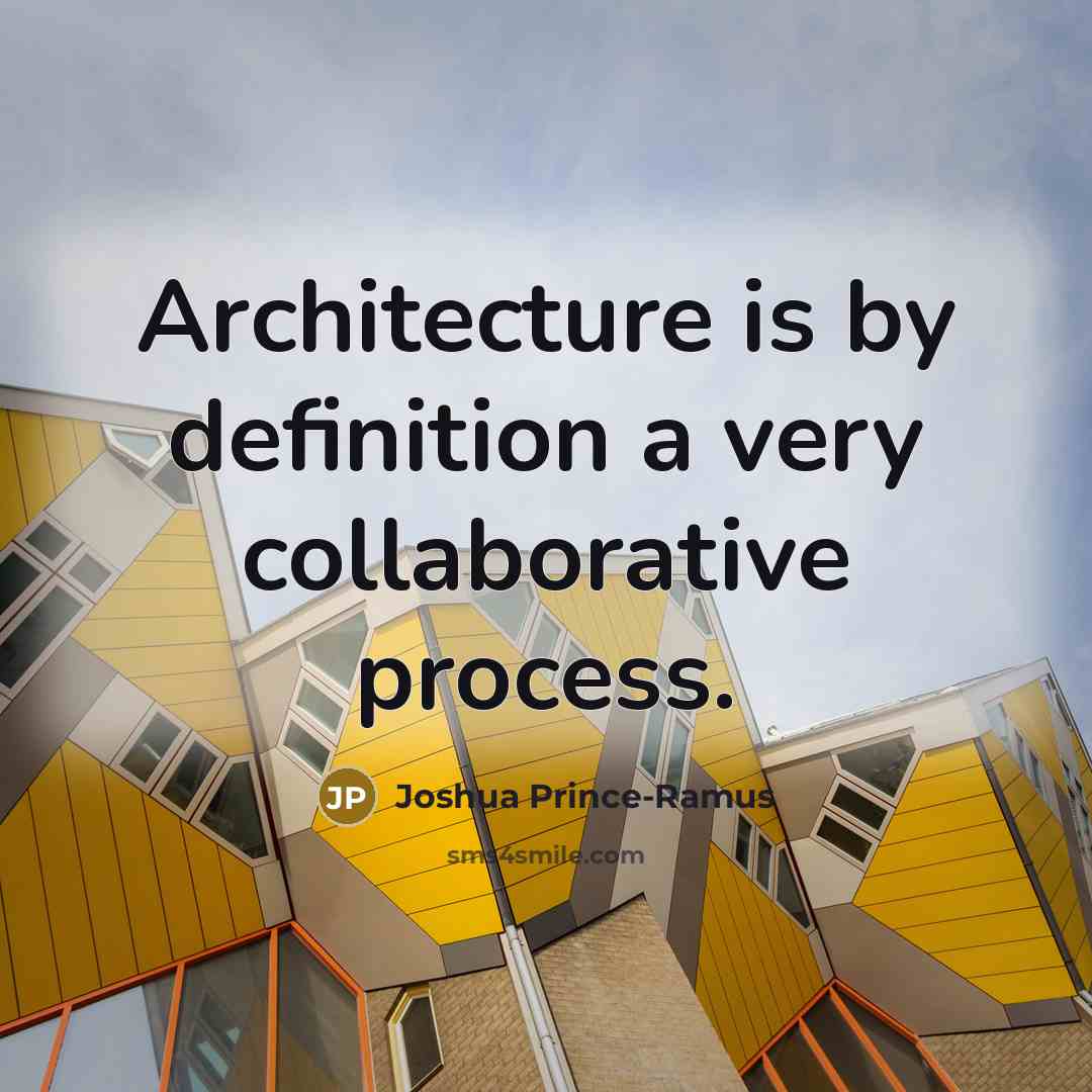 “Architecture is by definition a very collaborative process.…” quote by Joshua Prince-Ramus