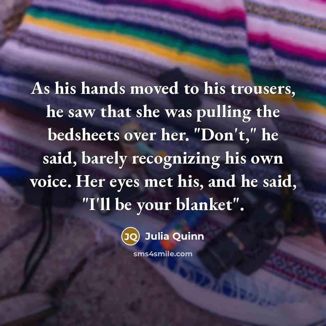 “As his hands moved to his trousers, he saw that…” quote by Julia Quinn