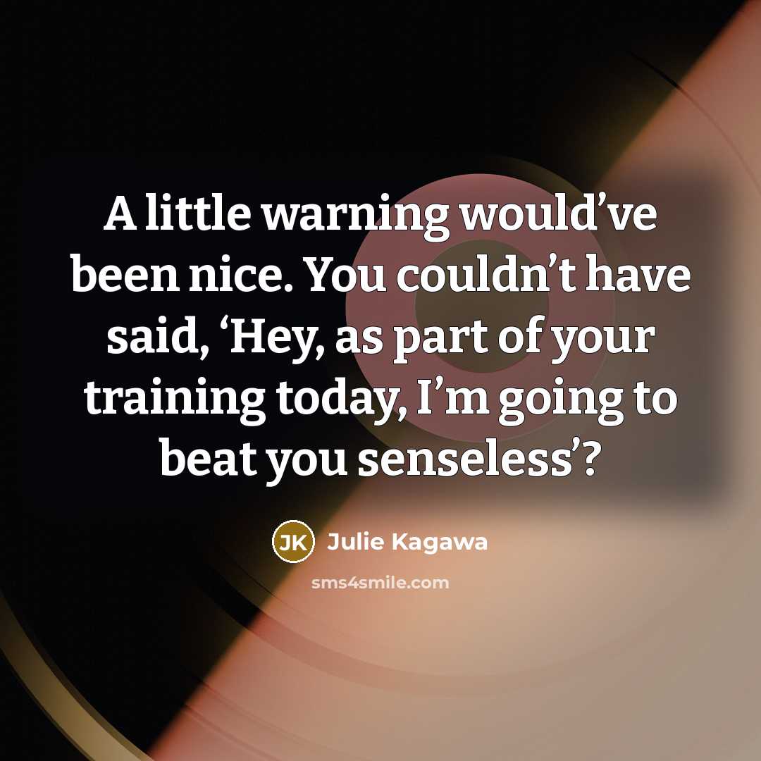 “A little warning would’ve been nice. You couldn’t have said,…” quote by Julie Kagawa