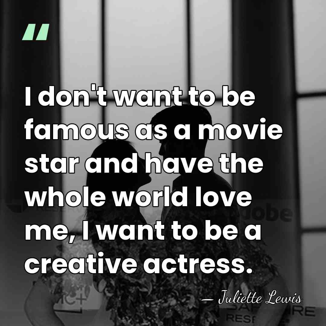 I don't want to be famous as a movie star and have&hellip; - Juliette Lewis