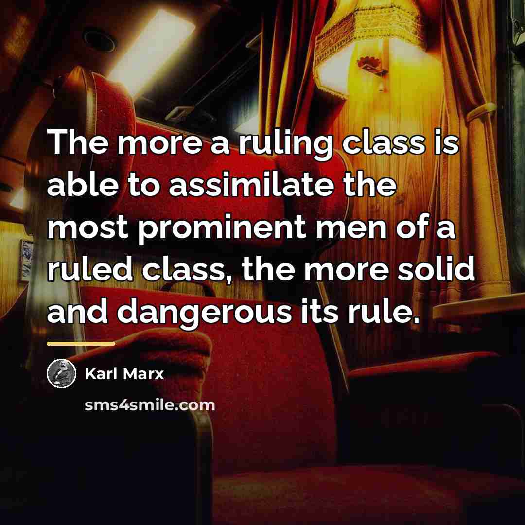 “The more a ruling class is able to assimilate the…” quote by Karl Marx