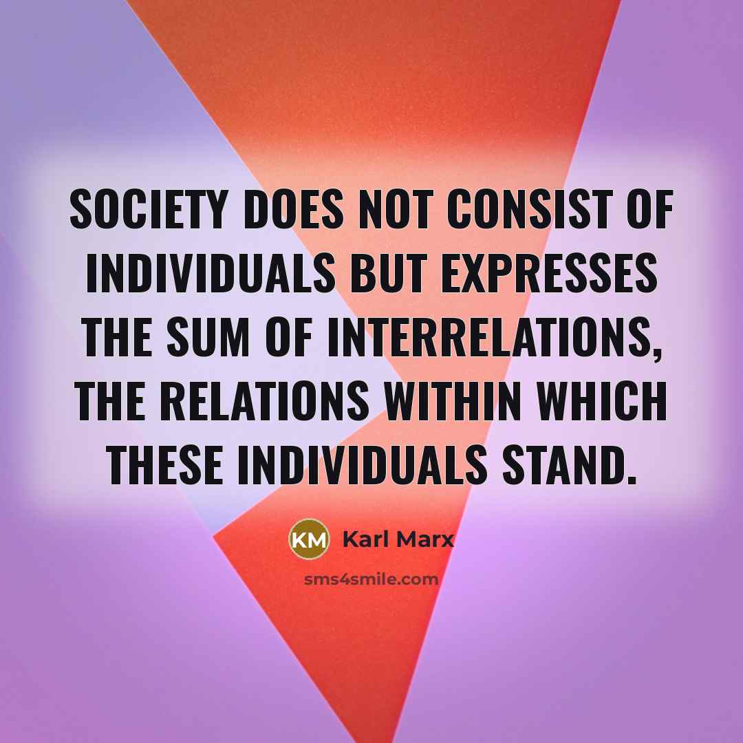 “Society does not consist of individuals but expresses the sum…” quote by Karl Marx