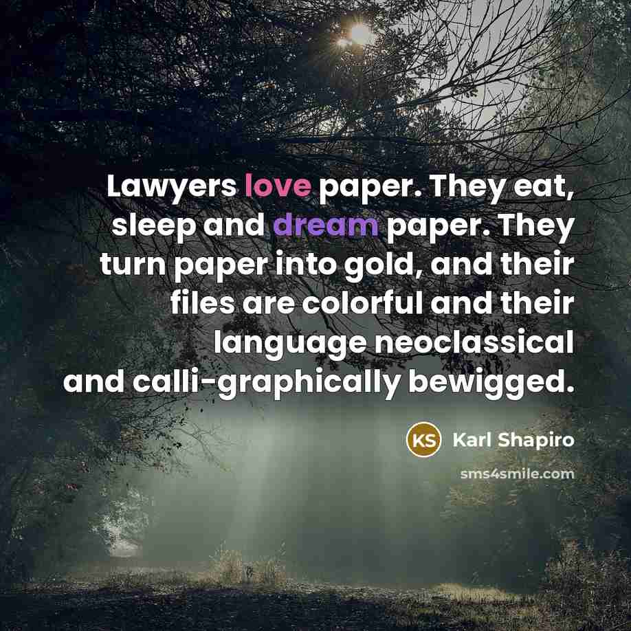 “Lawyers love paper. They eat, sleep and dream paper. They…” quote by Karl Shapiro