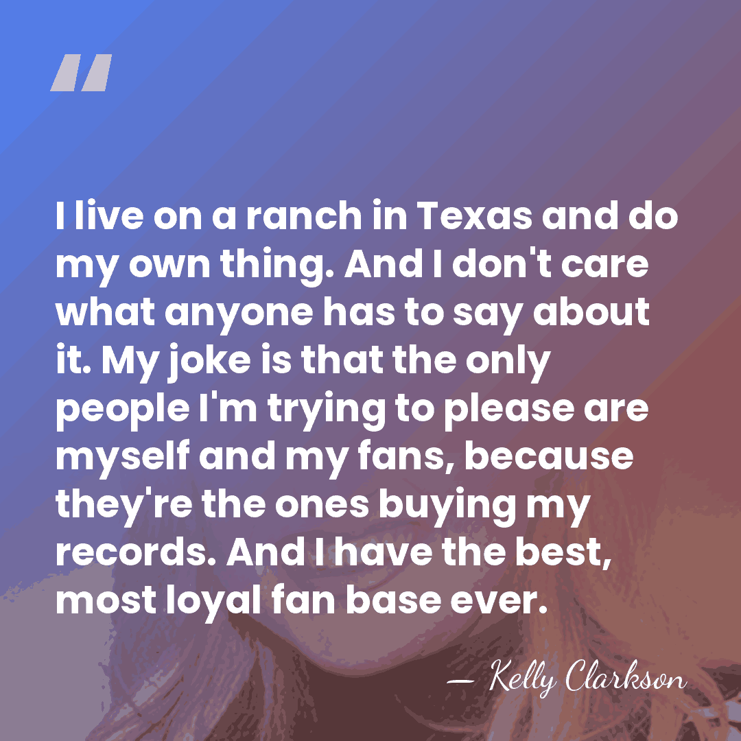 I live on a ranch in Texas and do my own thing.&hellip; - Kelly Clarkson