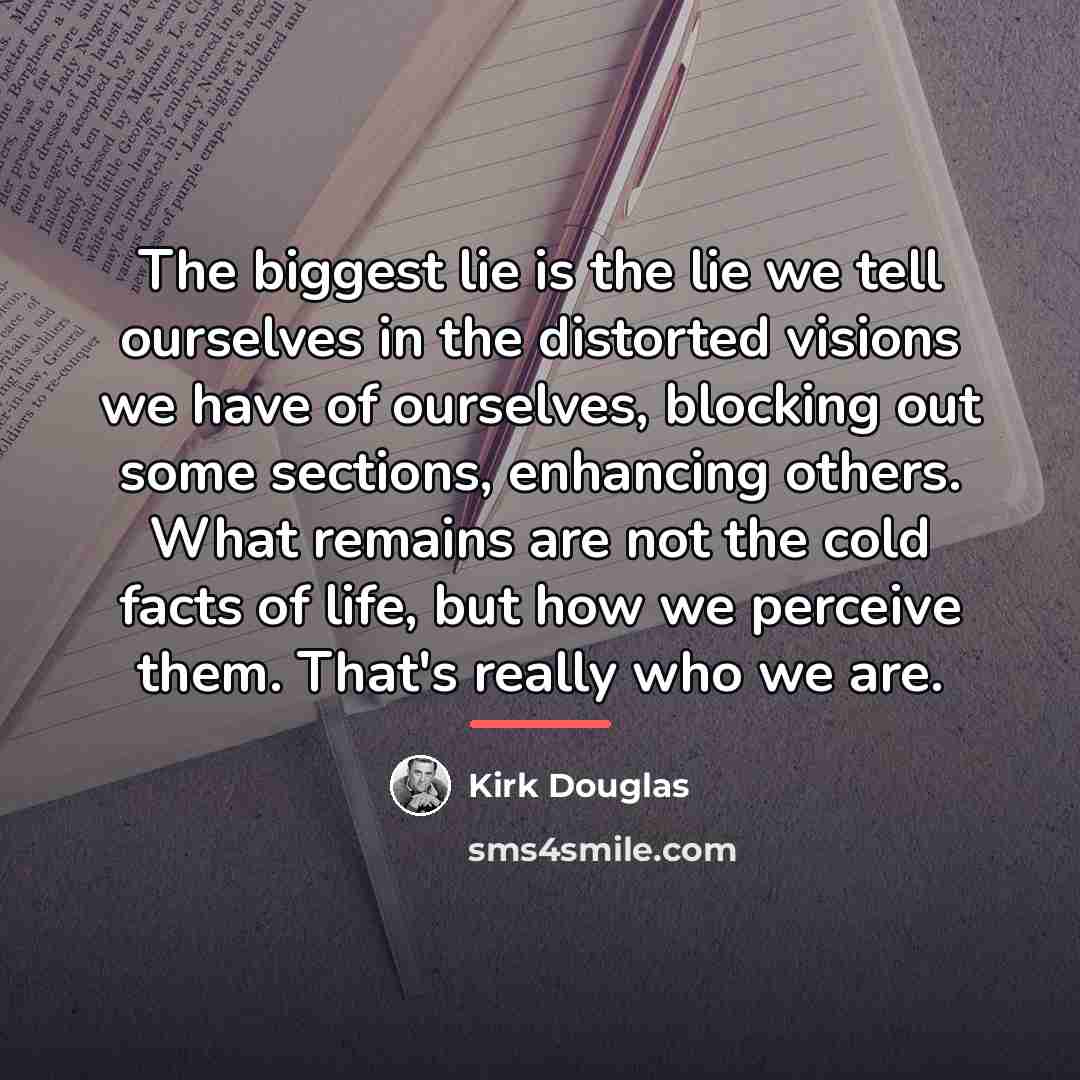 “The biggest lie is the lie we tell ourselves in…” quote by Kirk Douglas