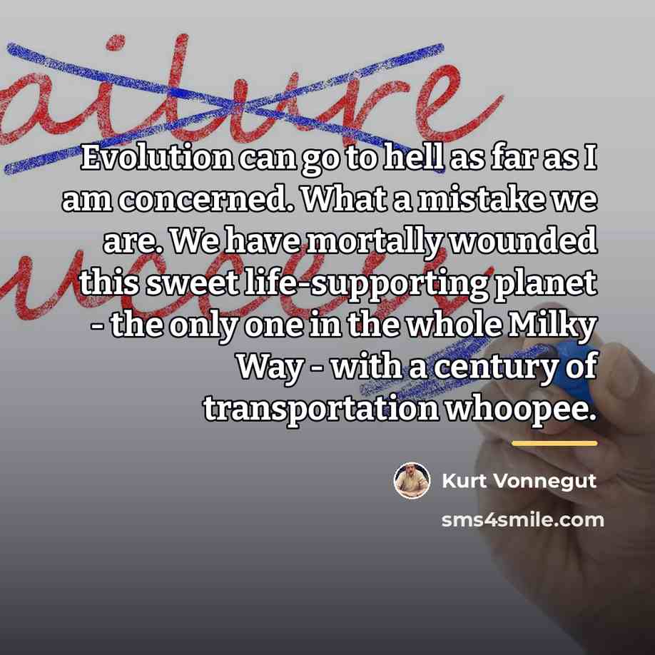 “Evolution can go to hell as far as I am…” quote by Kurt Vonnegut