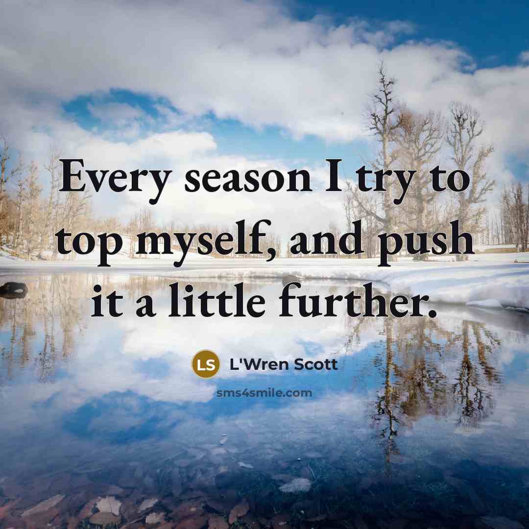 “Every season I try to top myself, and push it…” quote by L'Wren Scott