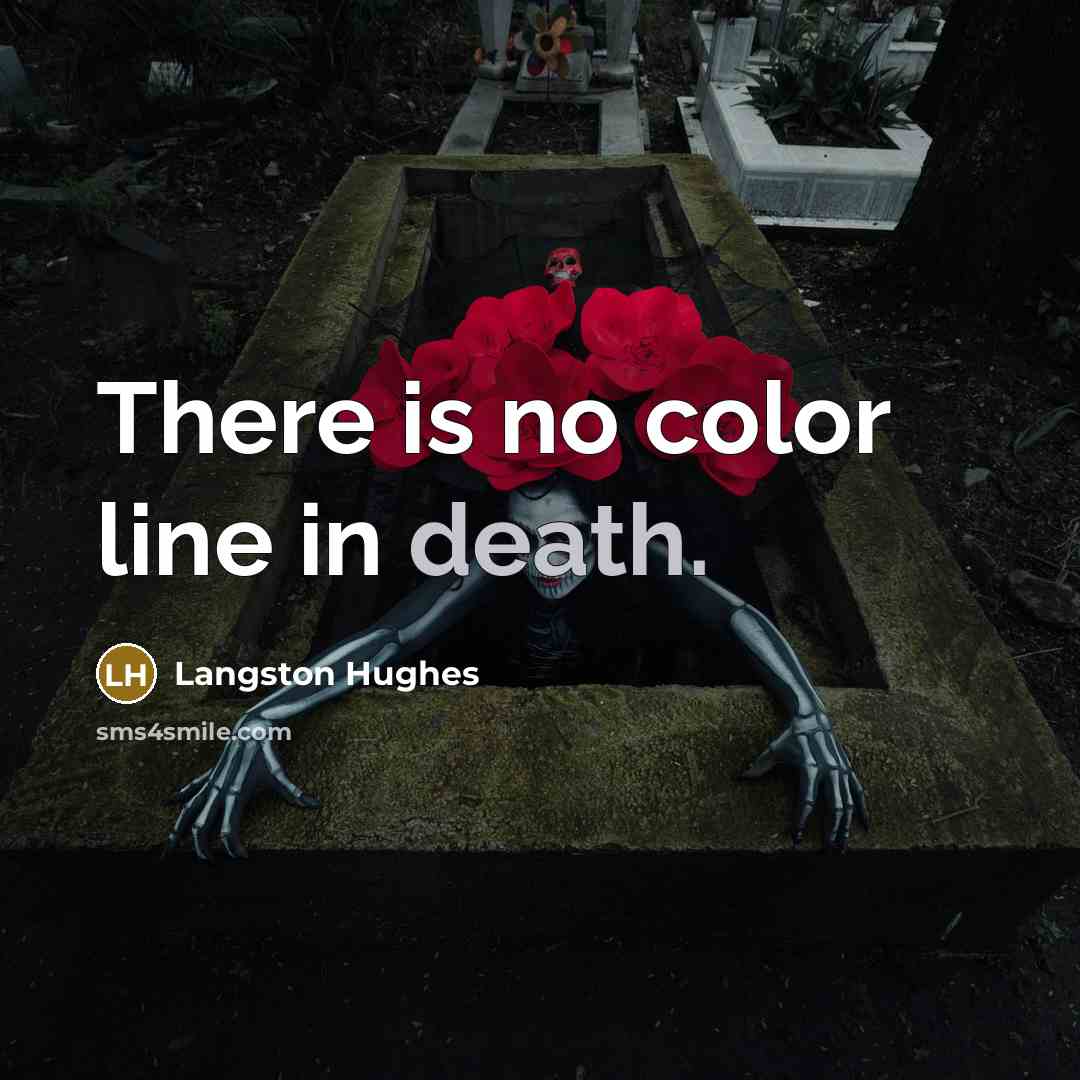 “There is no color line in death.…” quote by Langston Hughes