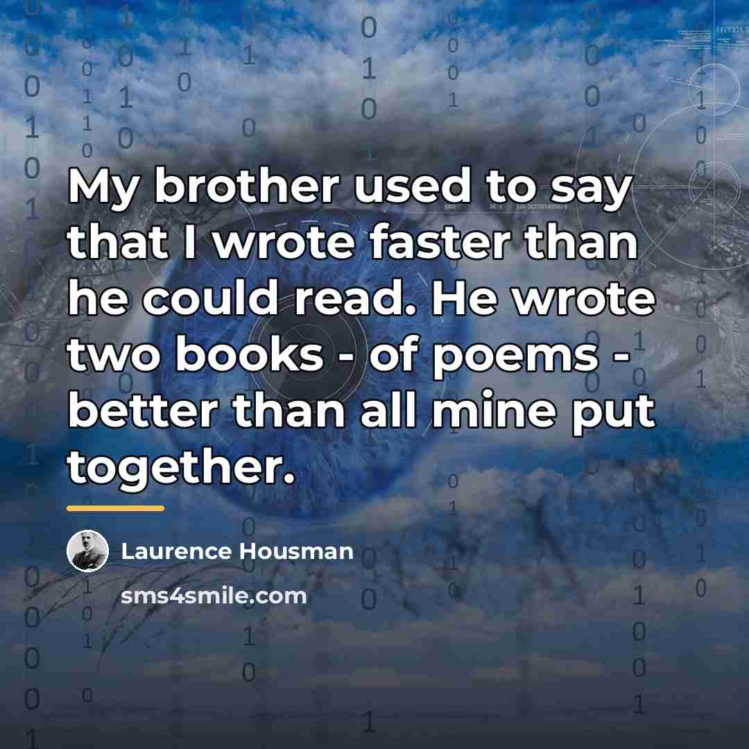 “My brother used to say that I wrote faster than…” quote by Laurence Housman