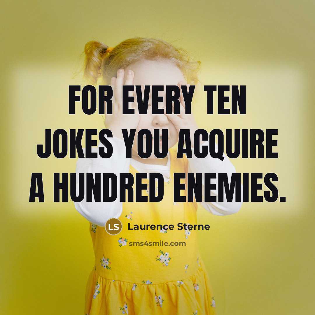 “For every ten jokes you acquire a hundred enemies.…” quote by Laurence Sterne
