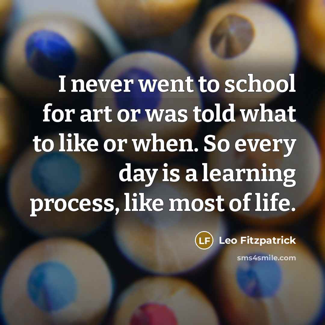 “I never went to school for art or was told…” quote by Leo Fitzpatrick