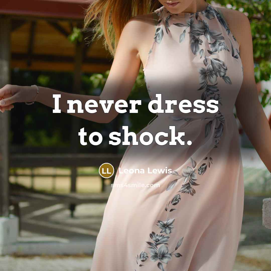 “I never dress to shock.…” quote by Leona Lewis
