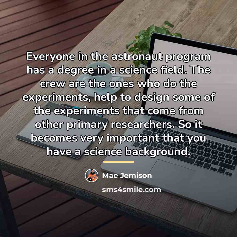 “Everyone in the astronaut program has a degree in a…” quote by Mae Jemison