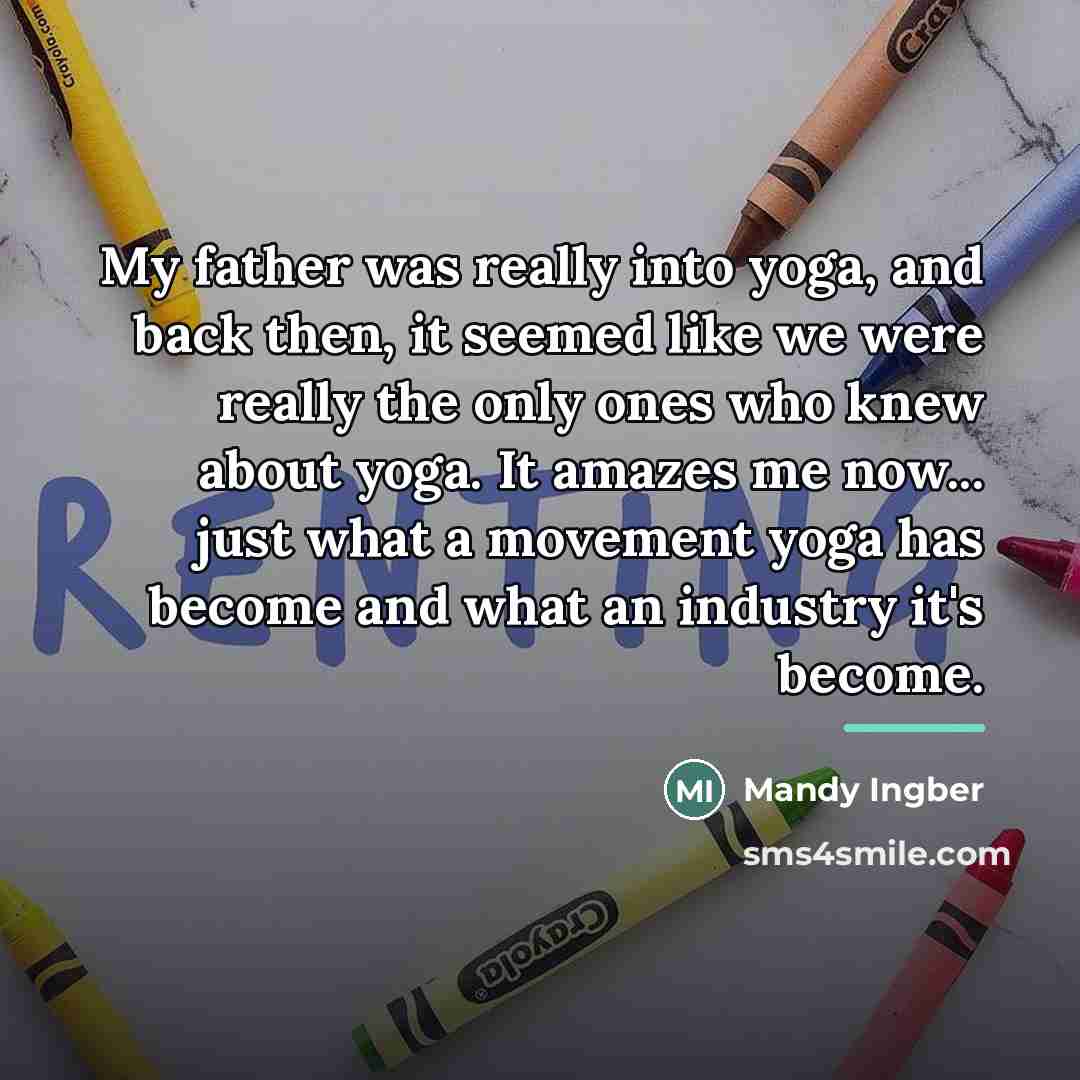 “My father was really into yoga, and back then, it…” quote by Mandy Ingber