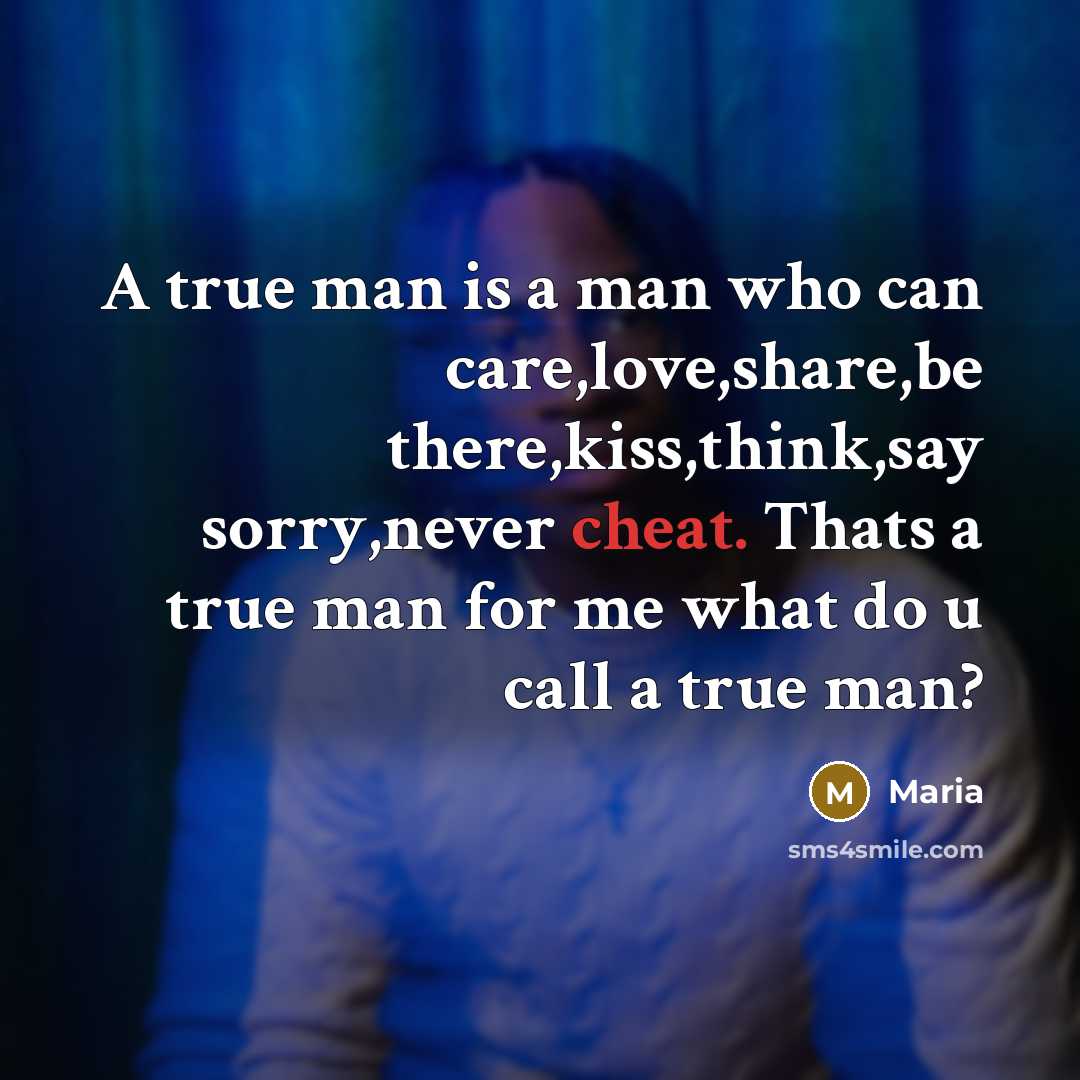 “A true man is a man who can care,love,share,be there,kiss,think,say…” quote by Maria