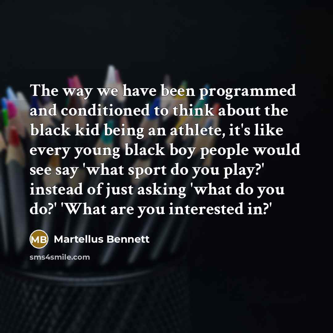 “The way we have been programmed and conditioned to think…” quote by Martellus Bennett