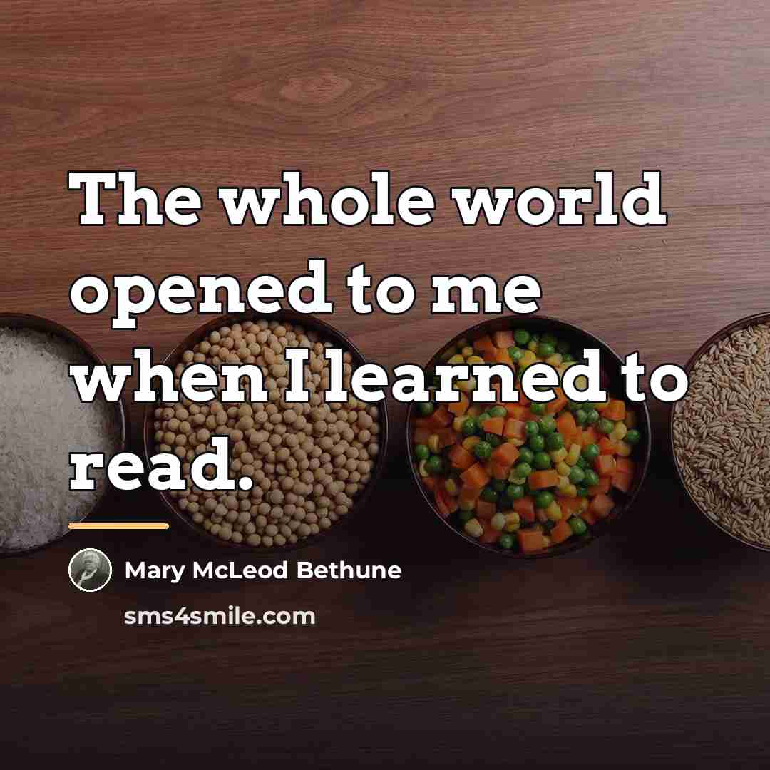 “The whole world opened to me when I learned to…” quote by Mary McLeod Bethune
