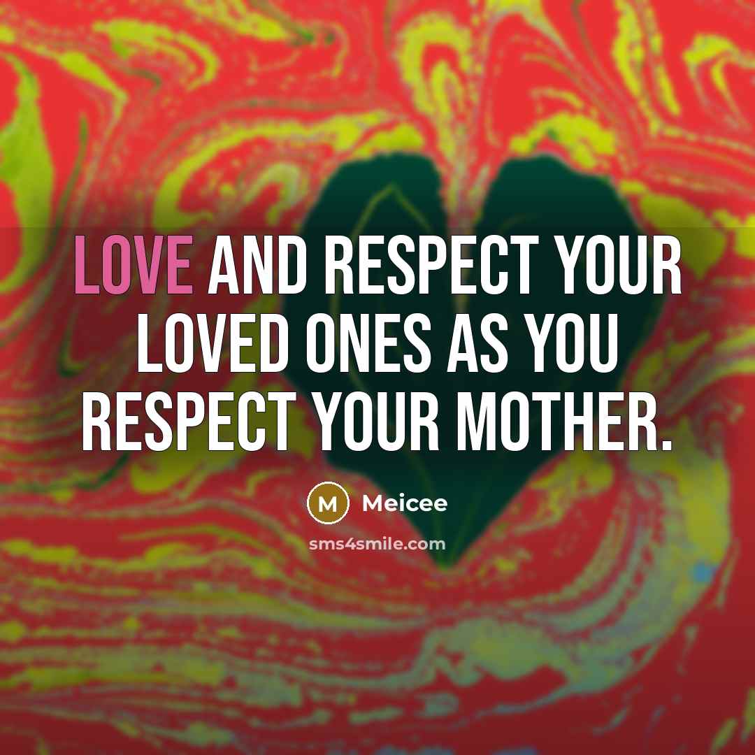 “Love and respect your loved ones as you respect your…” quote by Meicee