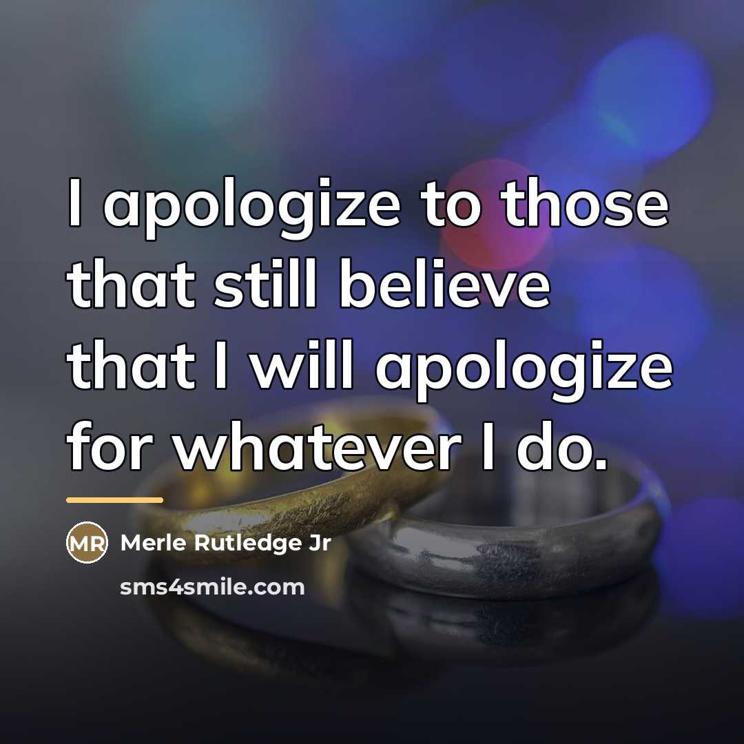 “I apologize to those that still believe that I will…” quote by Merle Rutledge Jr