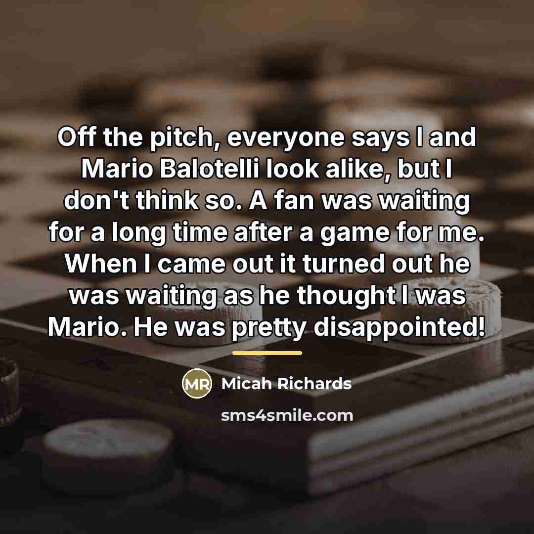 “Off the pitch, everyone says I and Mario Balotelli look…” quote by Micah Richards