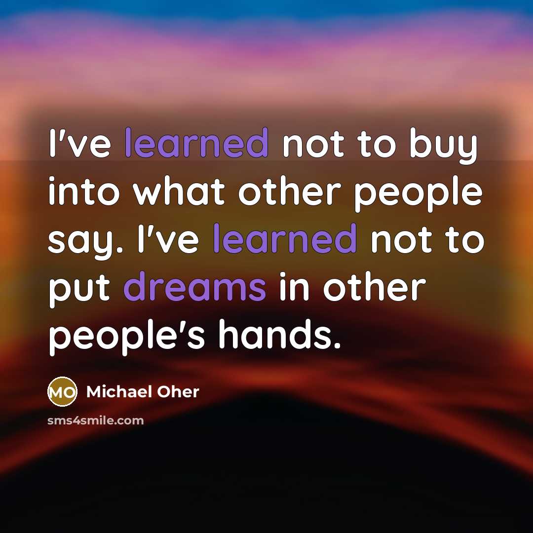 “I've learned not to buy into what other people say.…” quote by Michael Oher