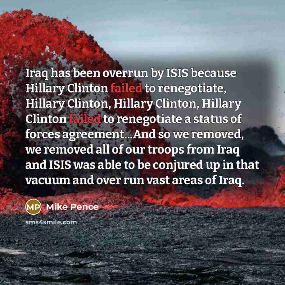 “Iraq has been overrun by ISIS because Hillary Clinton failed…” quote by Mike Pence