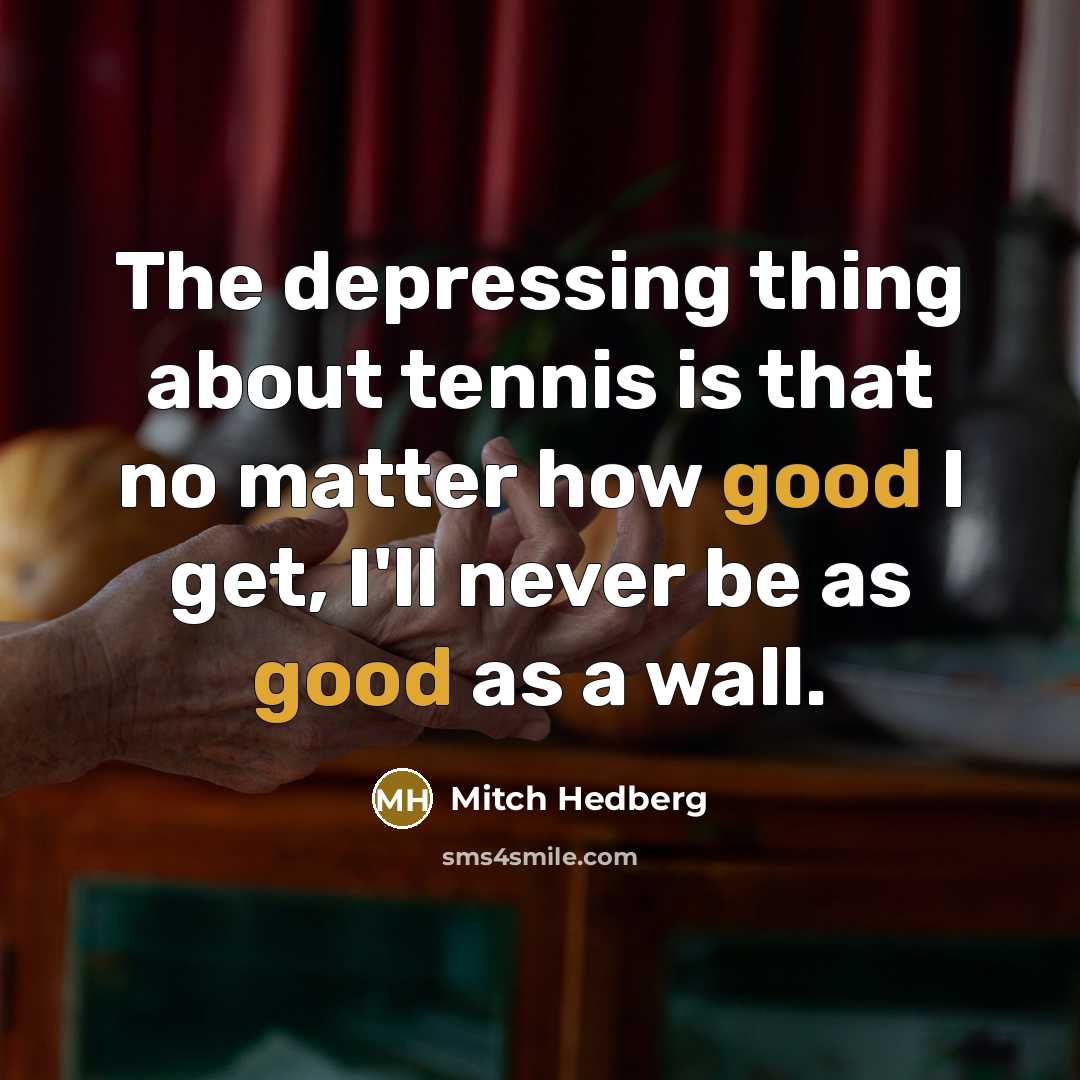 “The depressing thing about tennis is that no matter how…” quote by Mitch Hedberg