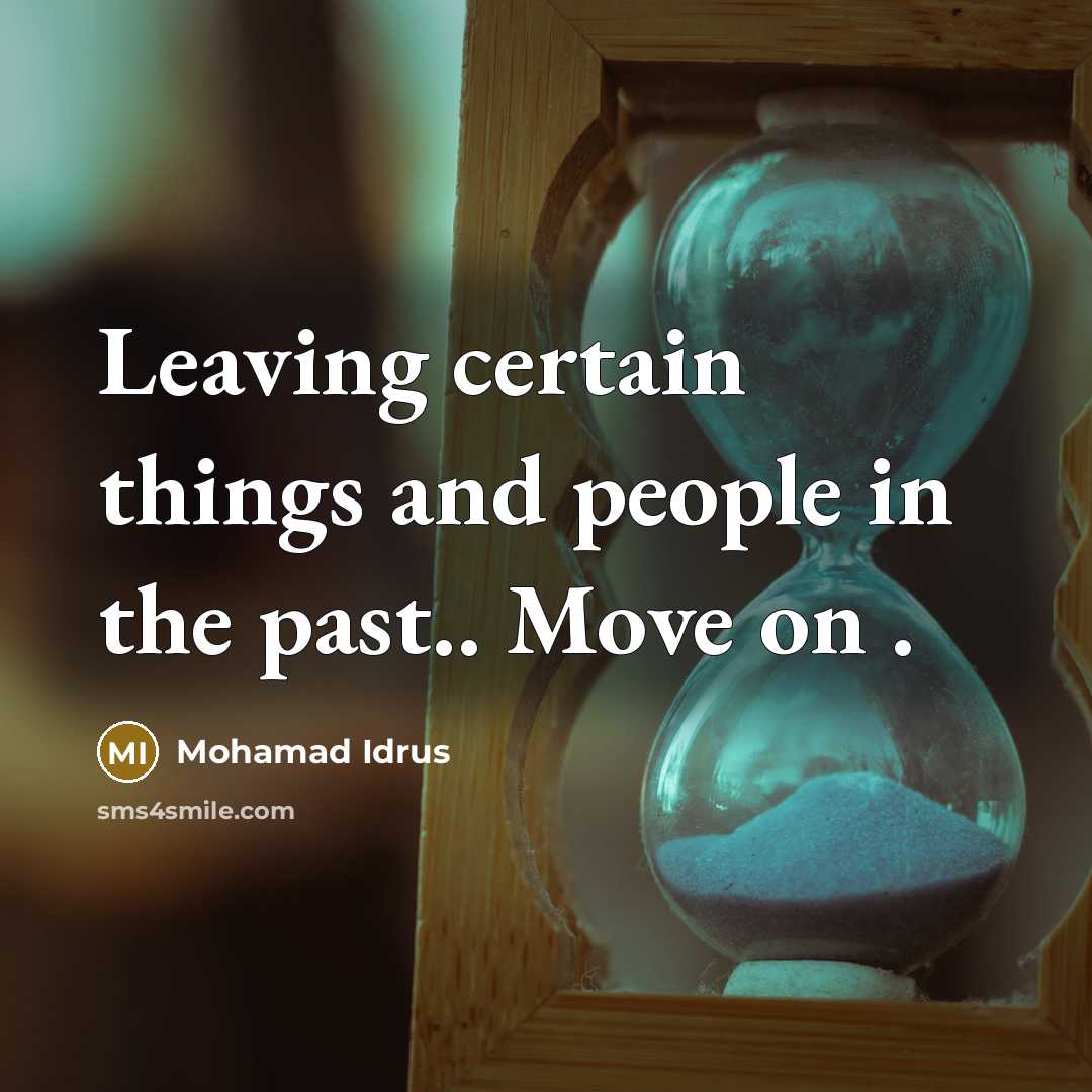 “Leaving certain things and people in the past.. Move on…” quote by Mohamad Idrus