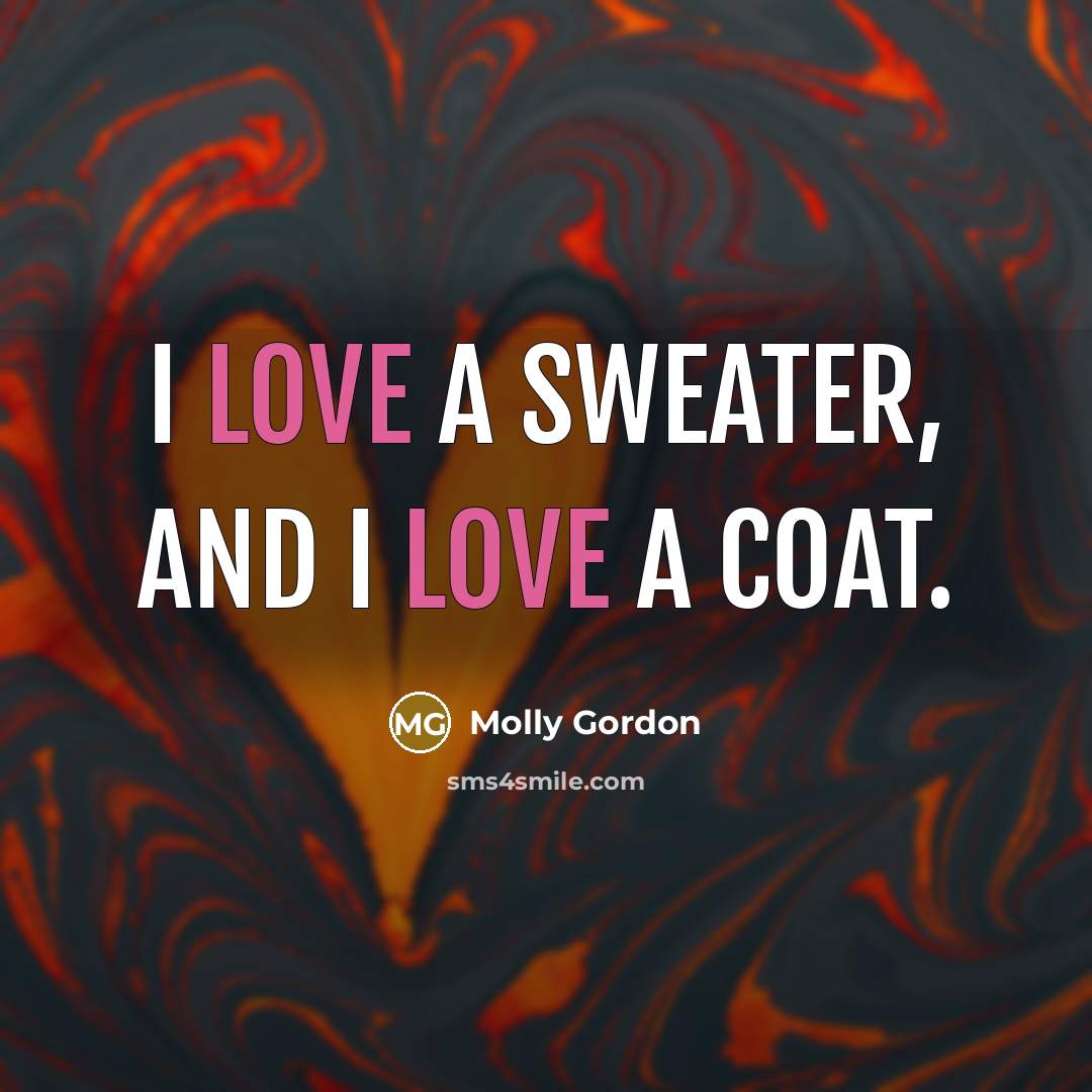 “I love a sweater, and I love a coat.…” quote by Molly Gordon
