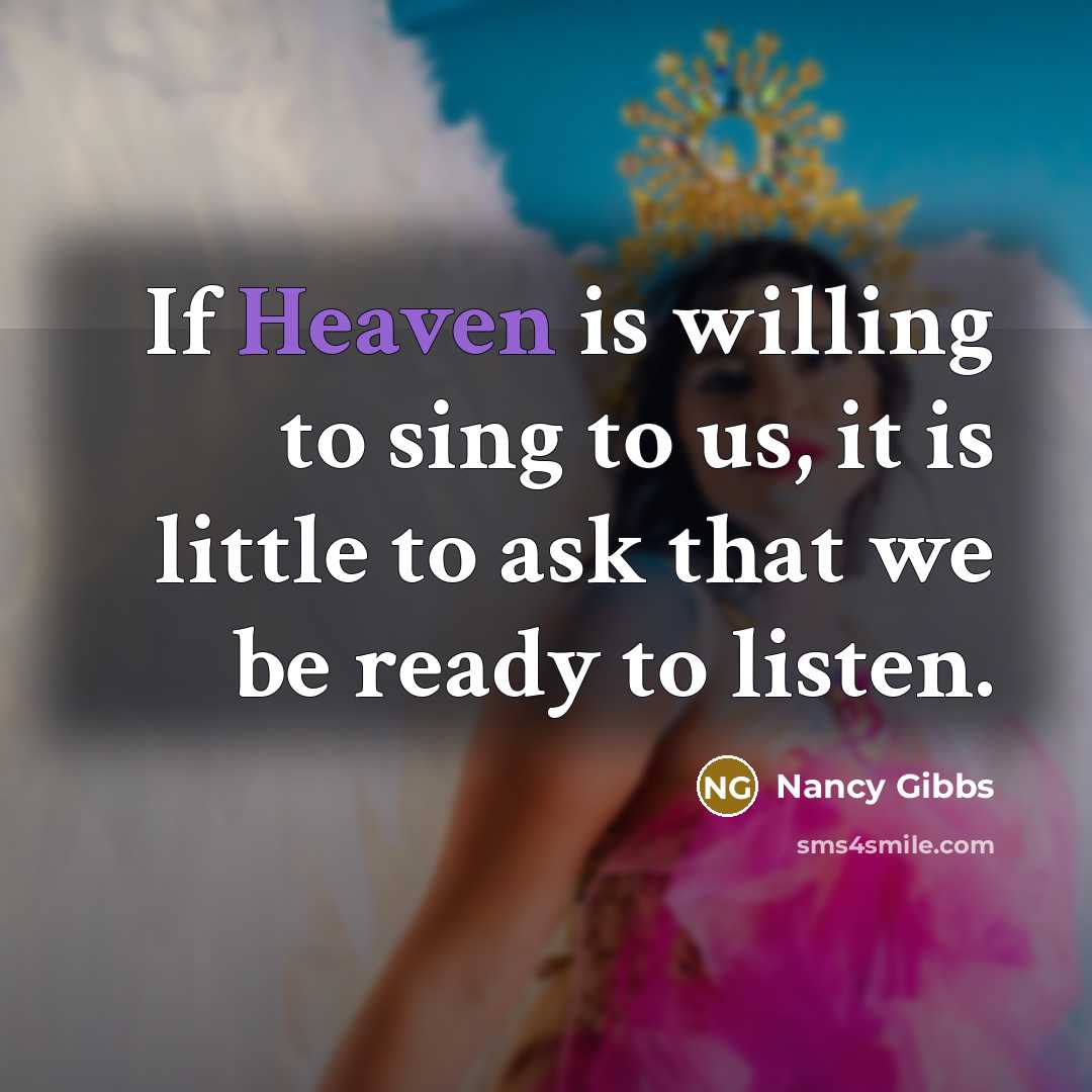 “If Heaven is willing to sing to us, it is…” quote by Nancy Gibbs