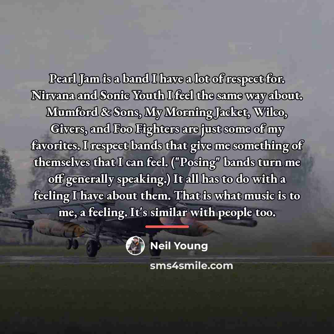 “Pearl Jam is a band I have a lot of…” quote by Neil Young