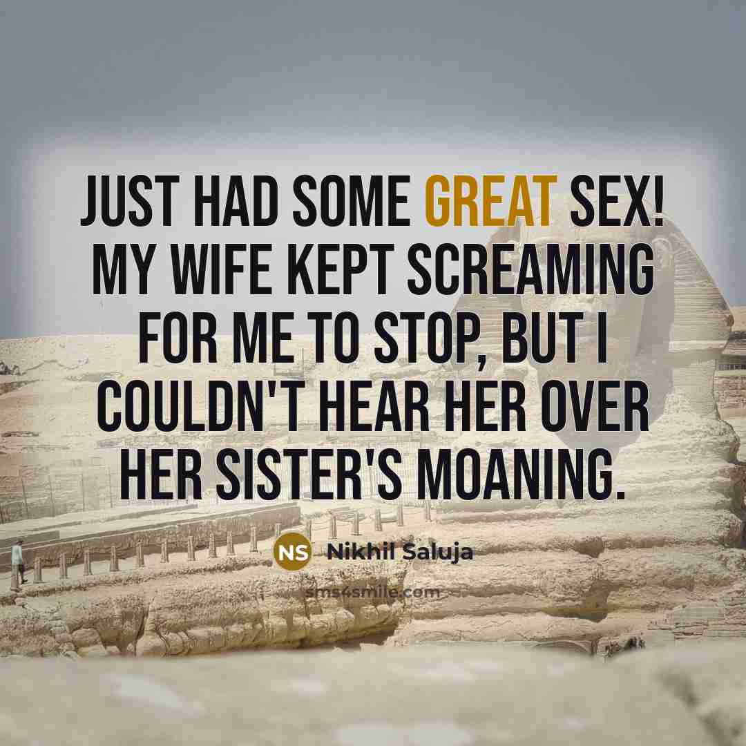 “Just had some great sex! My wife kept screaming for…” quote by Nikhil Saluja