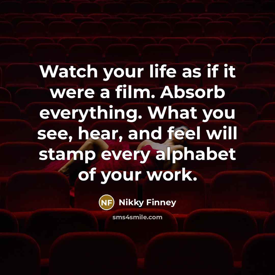 “Watch your life as if it were a film. Absorb…” quote by Nikky Finney