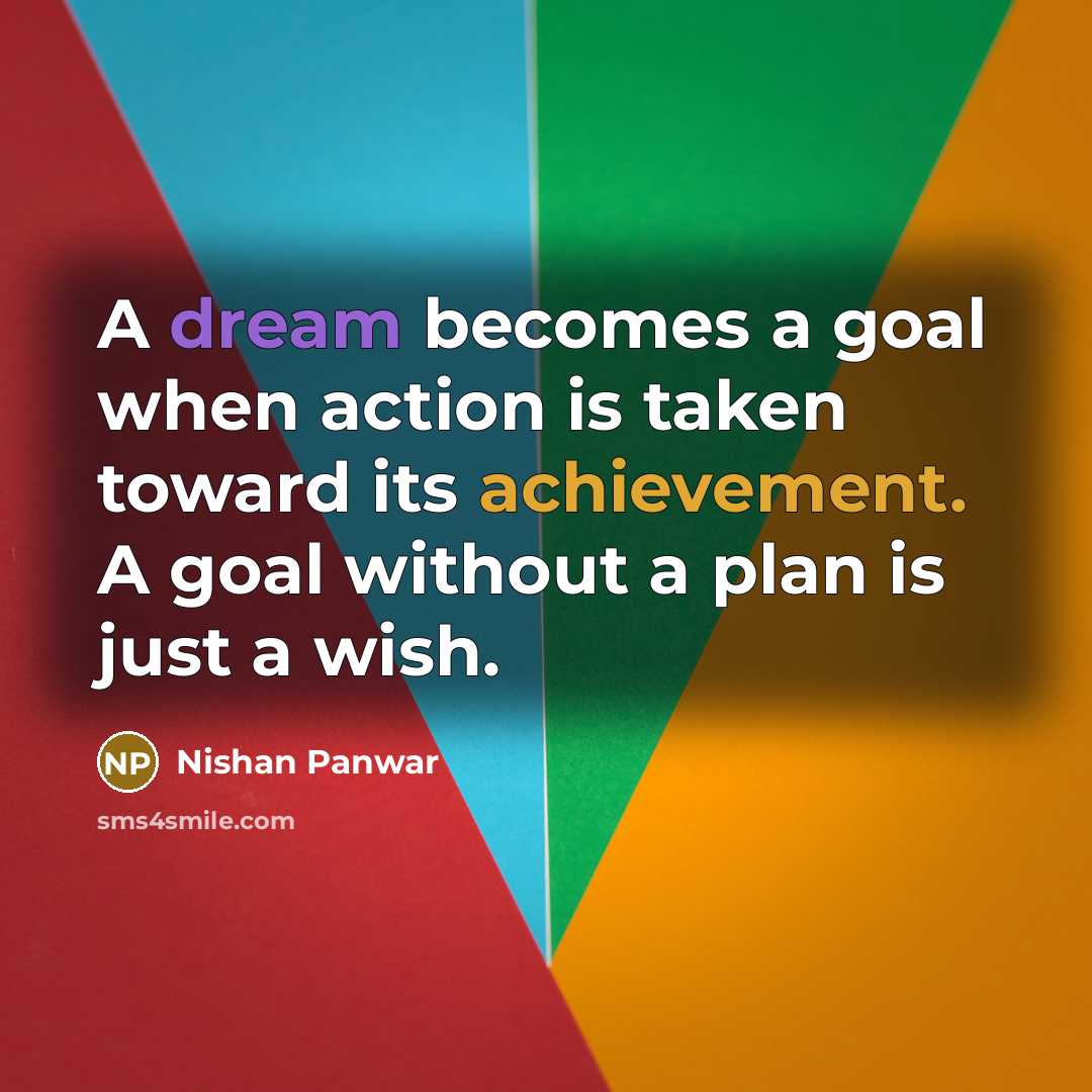“A dream becomes a goal when action is taken toward…” quote by Nishan Panwar