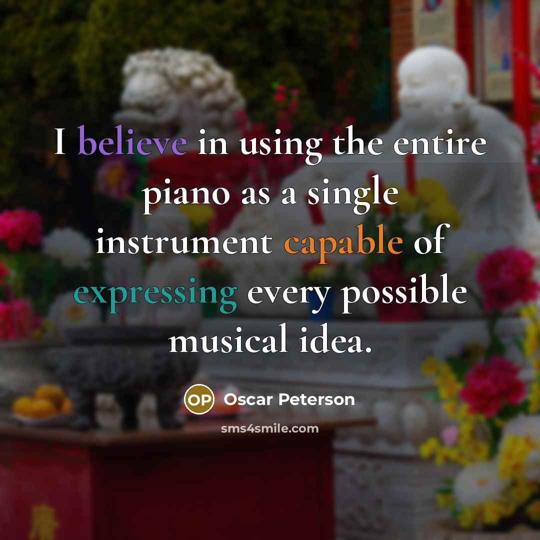 “I believe in using the entire piano as a single…” quote by Oscar Peterson